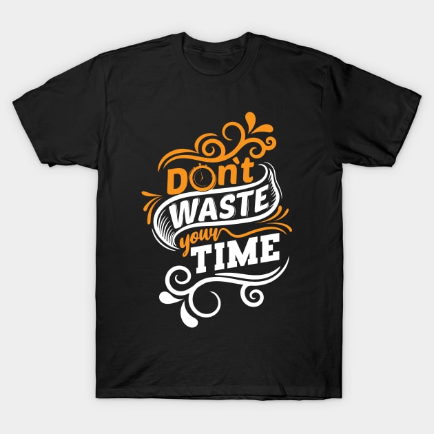 Don't Waste Your Time T-Shirt by SinBle